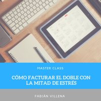 Cómo facturar el doble con la mitad de estrés – Master Class