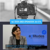 Actitudes Positivas TV – Inspiración para grandes empresas, con Puri Mompó