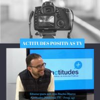 Actitudes positivas TV – Educar para ser, con Nacho Marco